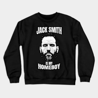 Jack Smith Is My Homeboy - Jack Smith Fan Club Crewneck Sweatshirt